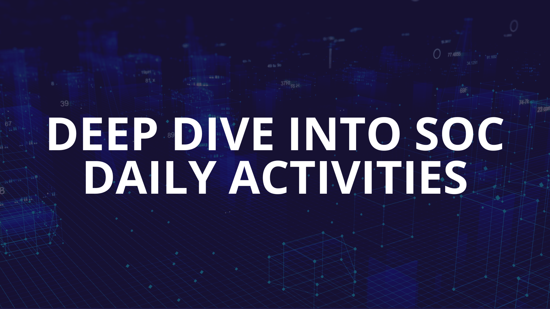 DEEP DIVE INTO SOC DAILY ACTIVITIES Vijilan