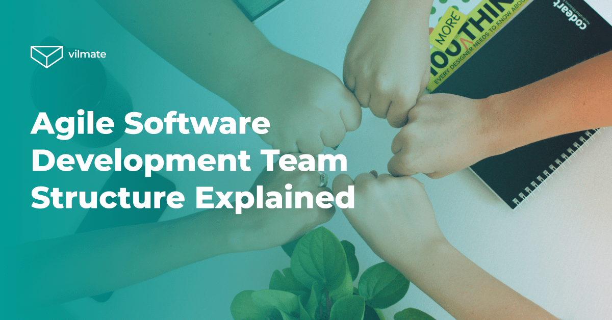 Guide to Agile Software Development Team Structure Vilmate