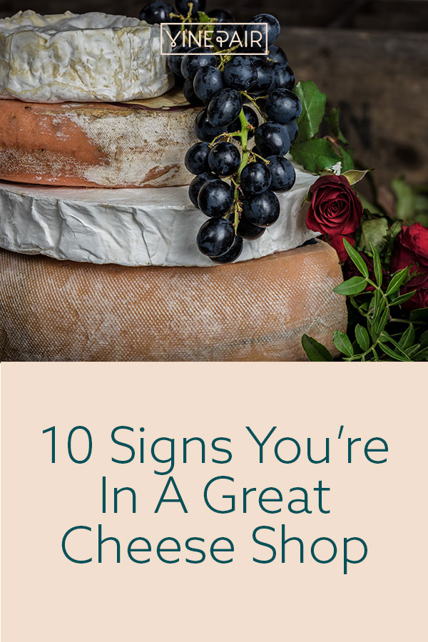 10 Telltale Signs You're in a Great Cheese Shop VinePair