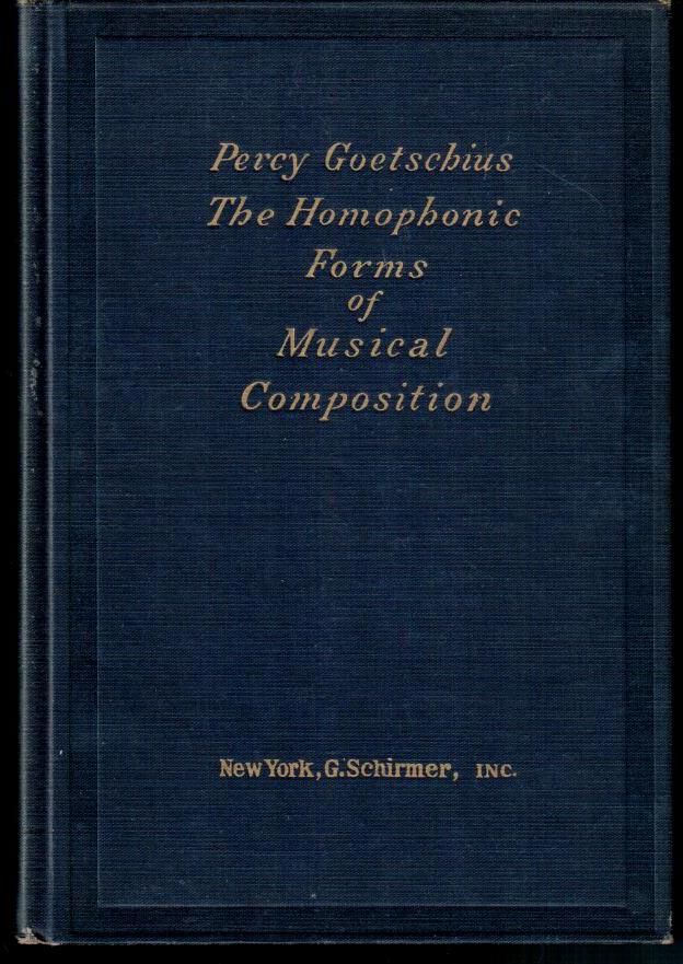 Goetschius, Percy, The Homophonic Forms of Musical Composition An