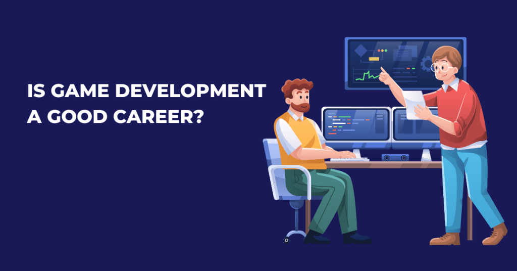 Is Game Development a Good Career Choice in 2023? VionixStudio