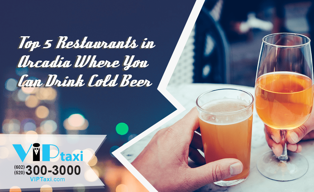 Top 5 Restaurants in Arcadia Where You Can Drink Cold Beer VIP TAXI