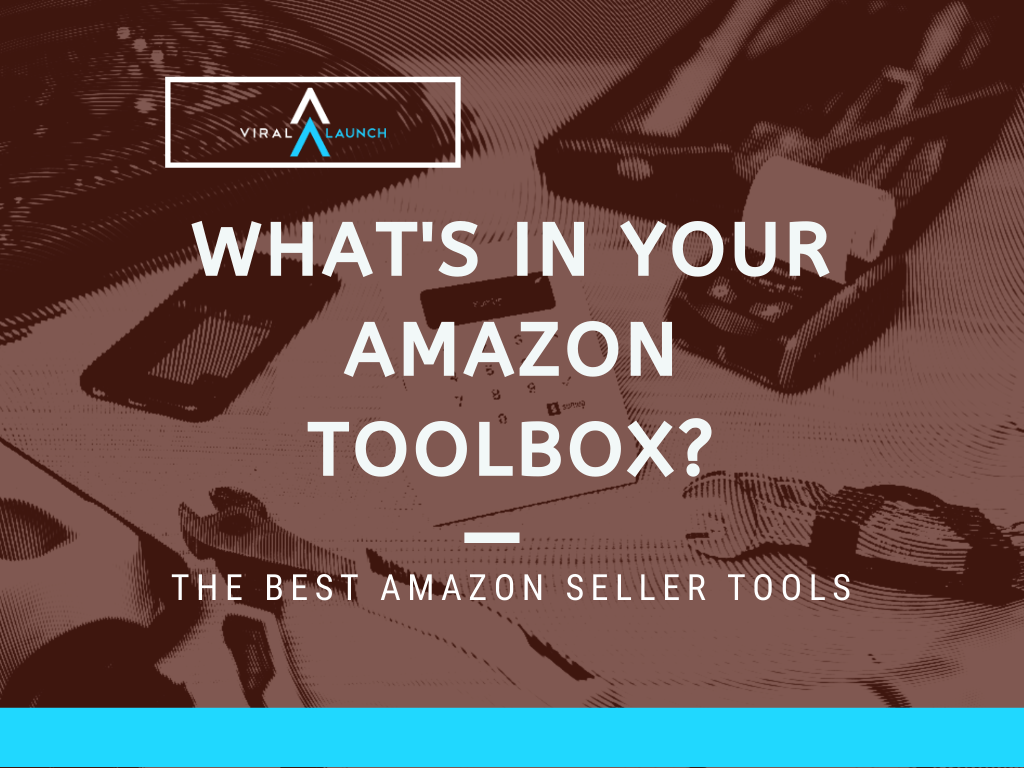 7 of the Best Amazon Seller Tools To Boost Sales Viral Launch