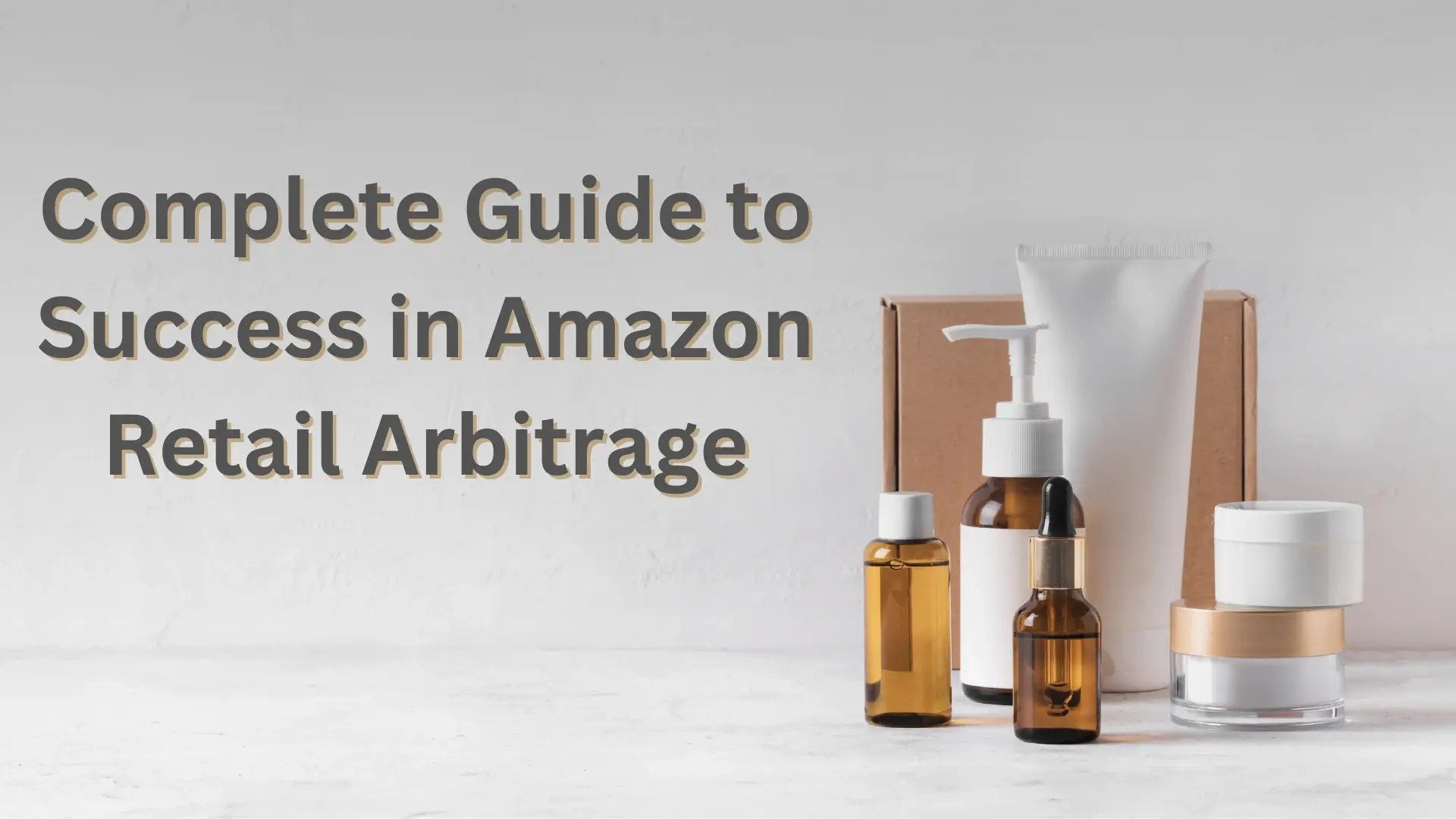 A Definitive Guide to Success in Amazon Retail Arbitrage