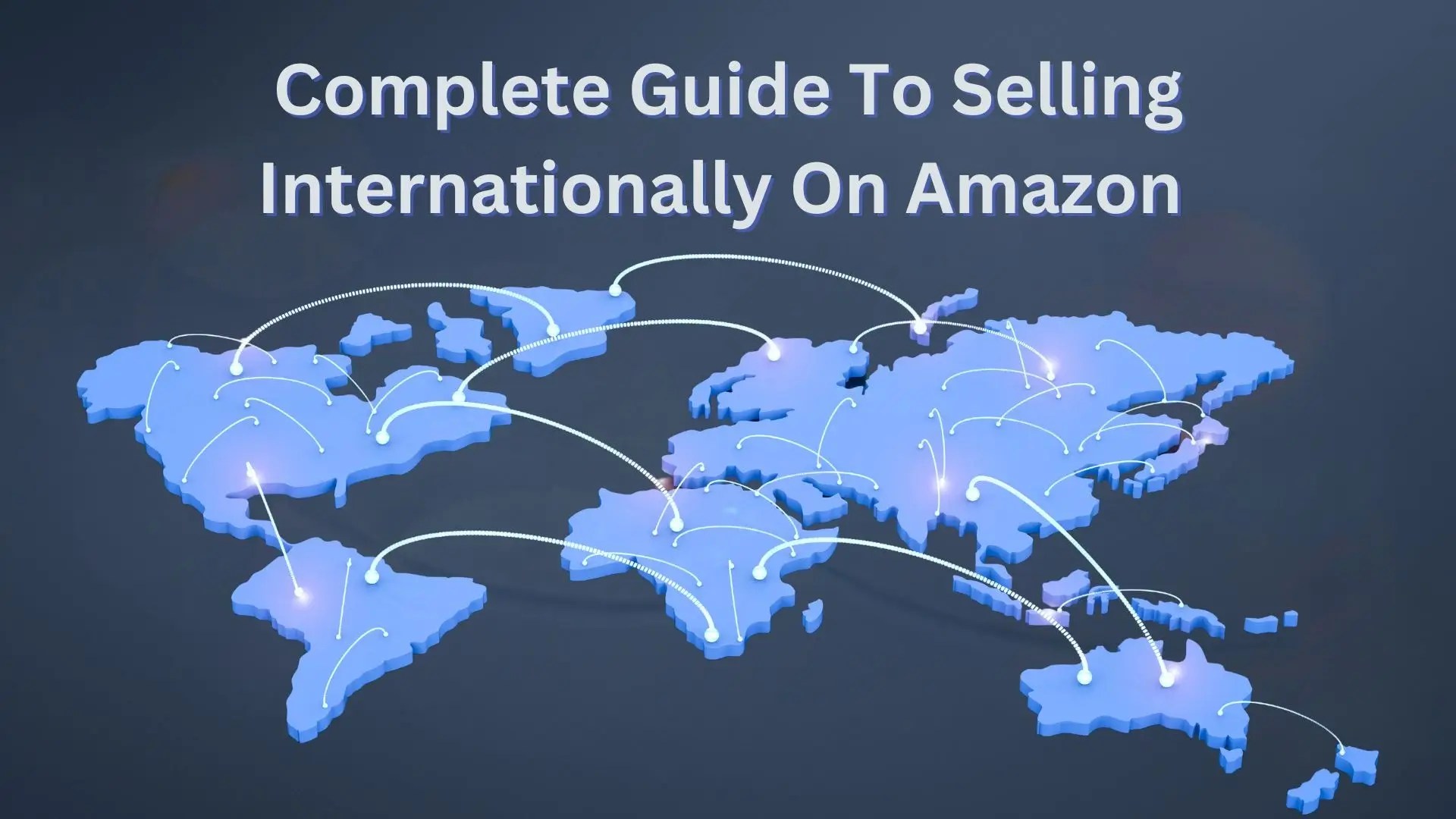 How To Sell Internationally on Amazon in 2024 Complete Guide
