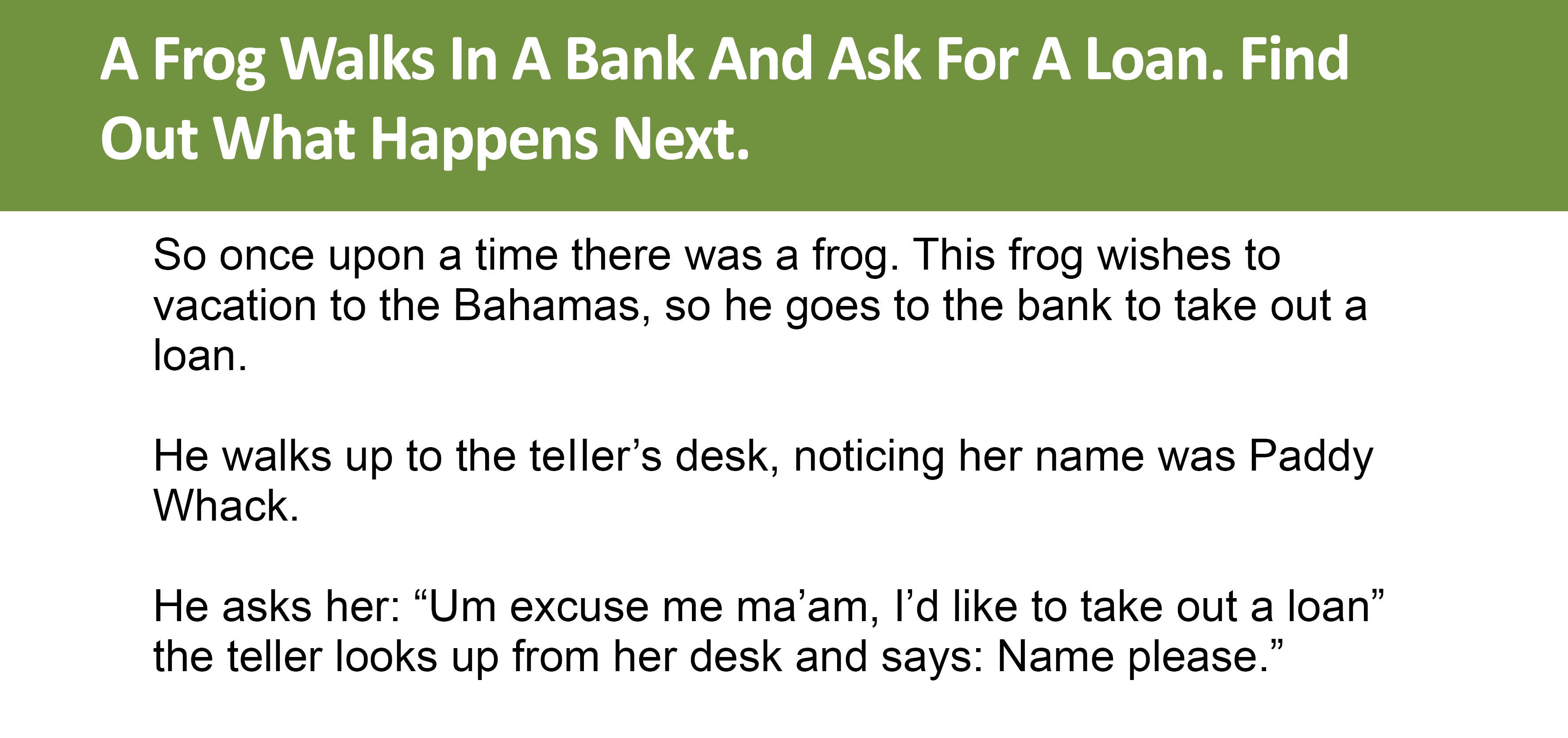 A Frog Walks In A Bank And Ask For A Loan.