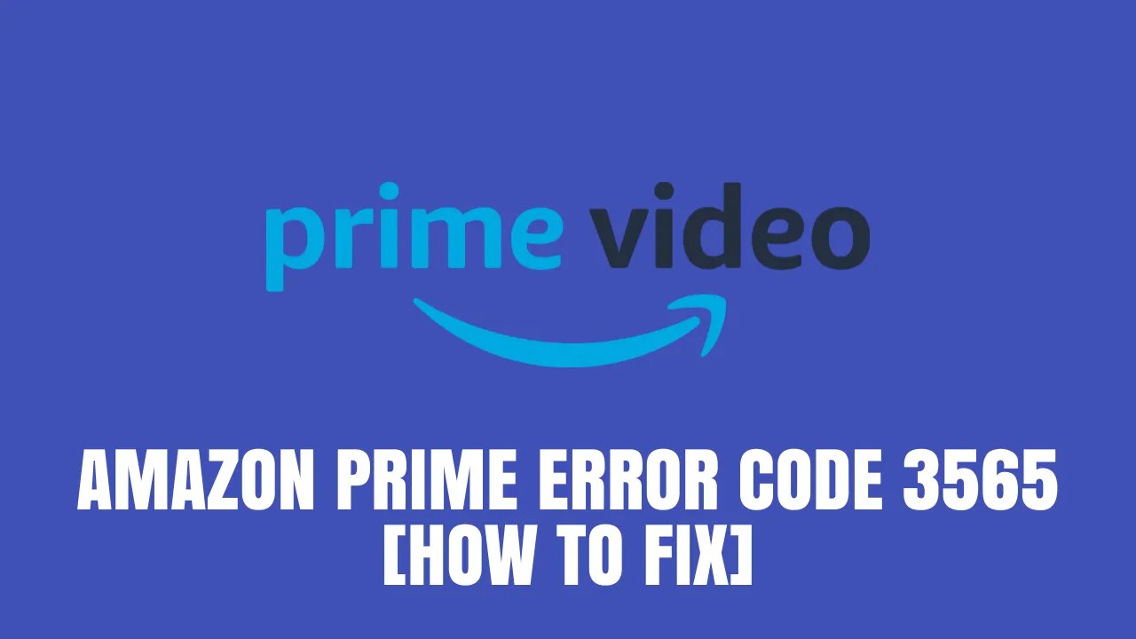 Amazon Prime Error Code 3565 [How to Fix] ViralTalky