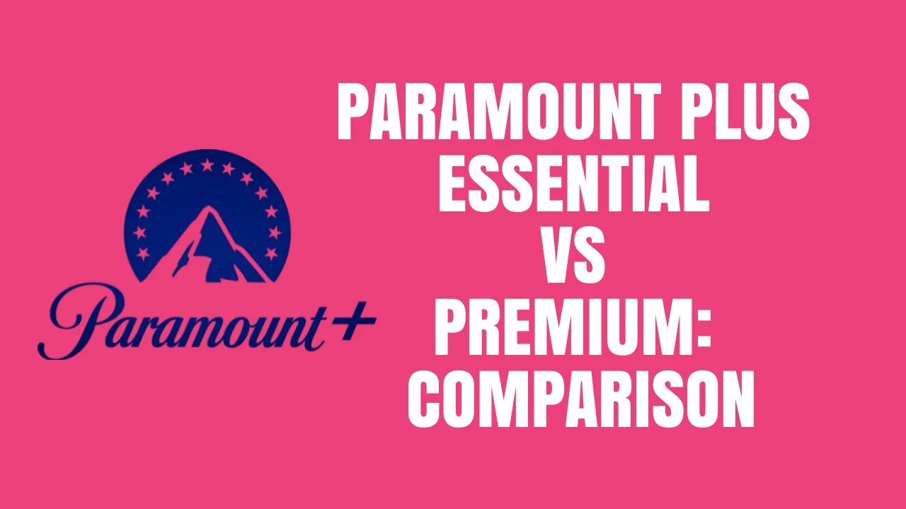 Paramount Plus Essential vs Premium Which Is Better For You?[2024