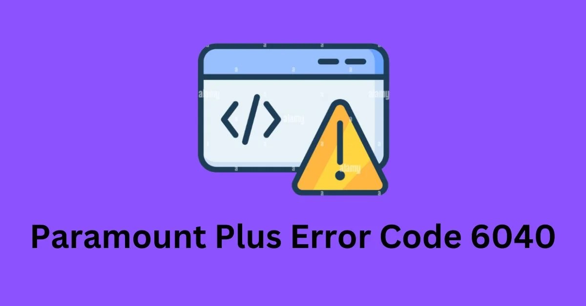 Paramount Plus Error Code 6040 [Explained & Fix] ViralTalky