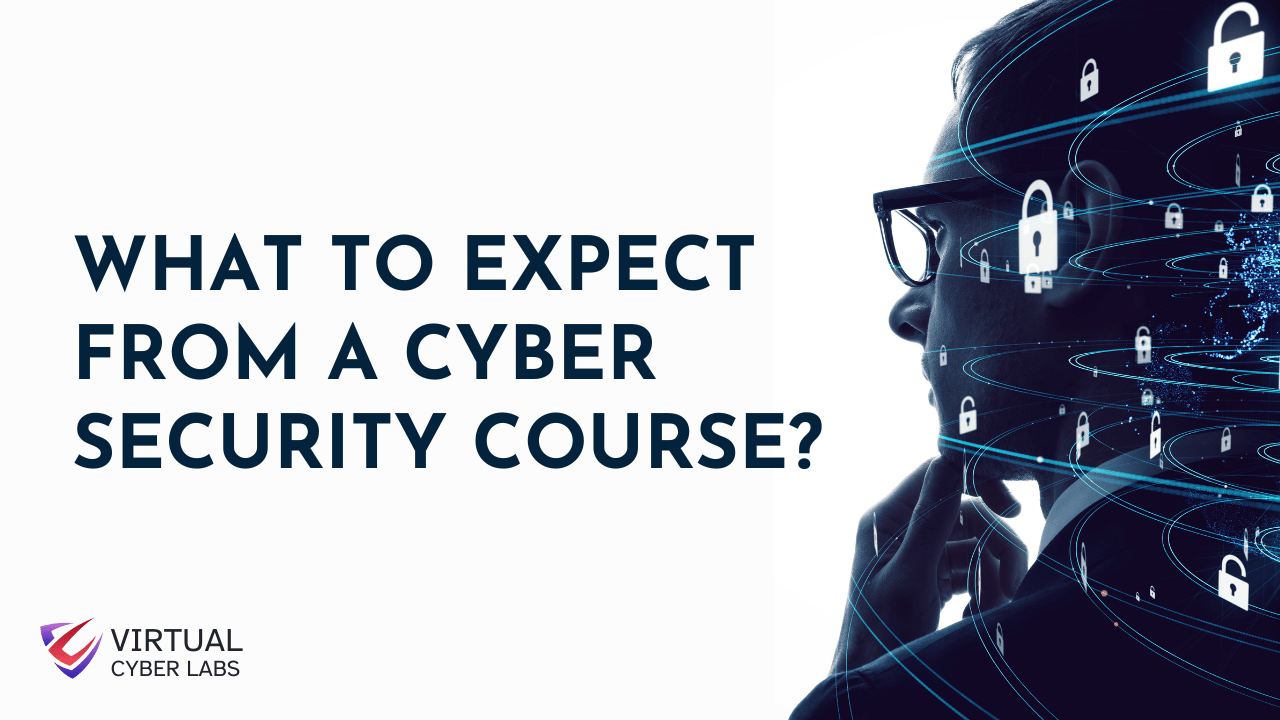 What to expect from a Cyber Security Course? Virtual Cyber Labs