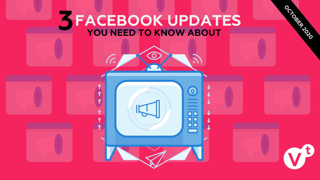 Top 3 Facebook Updates You Need to Know (October 2020)