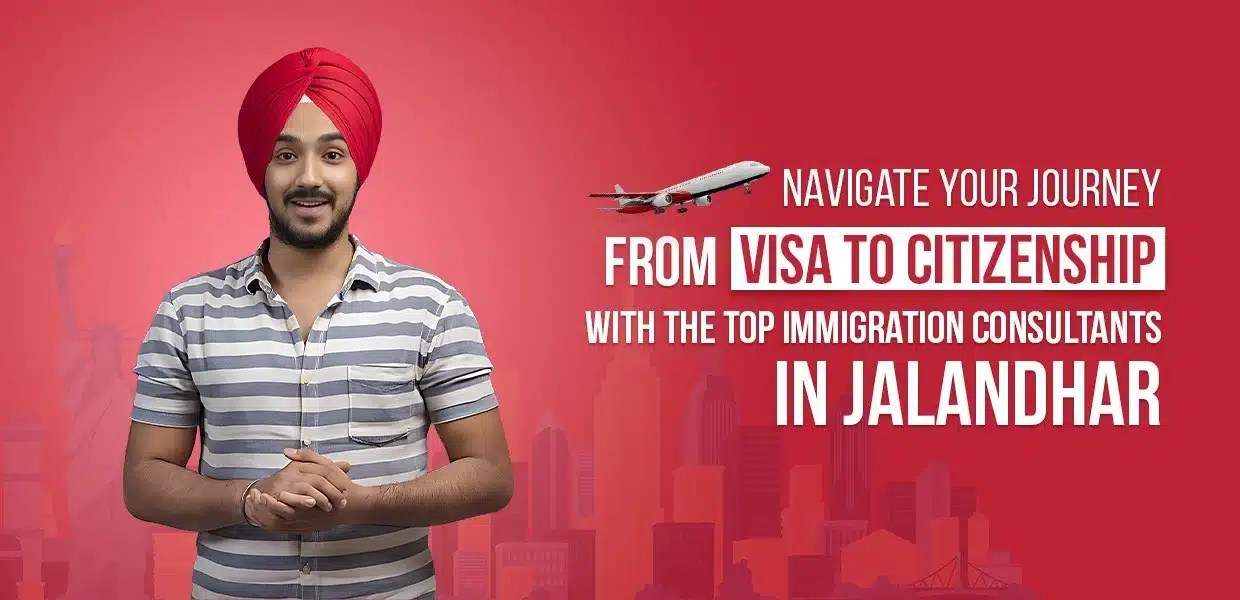 Navigate Your Visa Journey with the best Consultant In Jalandhar