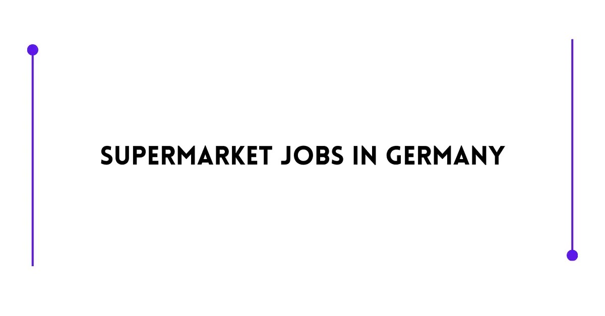 Supermarket Jobs in Germany 2024 Visa Sponsorship