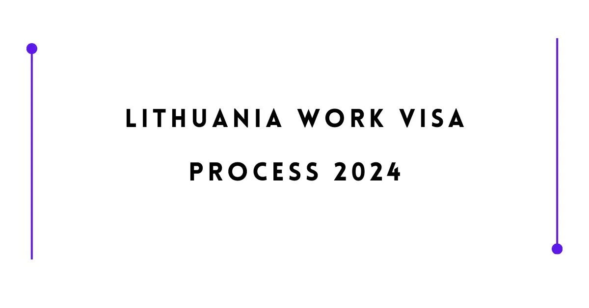 Lithuania Work Visa Process 2024 Visa Guidelines