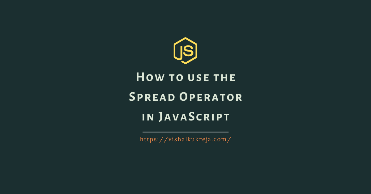 How to use the spread operator (...) in JavaScript Vishal Kukreja
