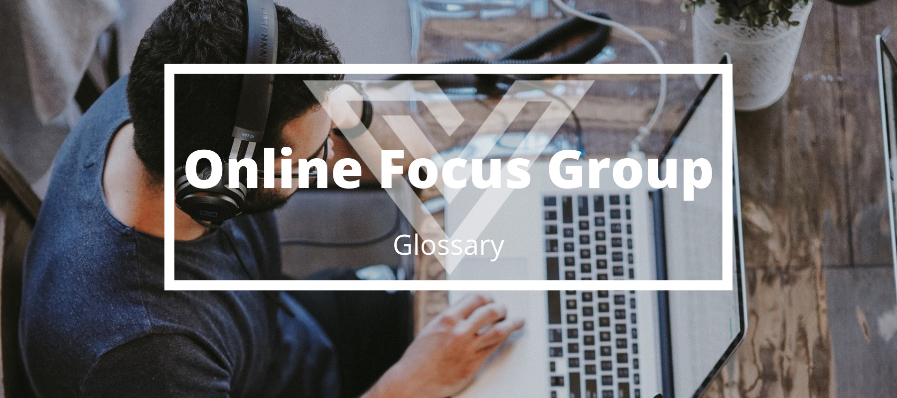 Online Focus Groups Explained Glossary The Lounge Vision One