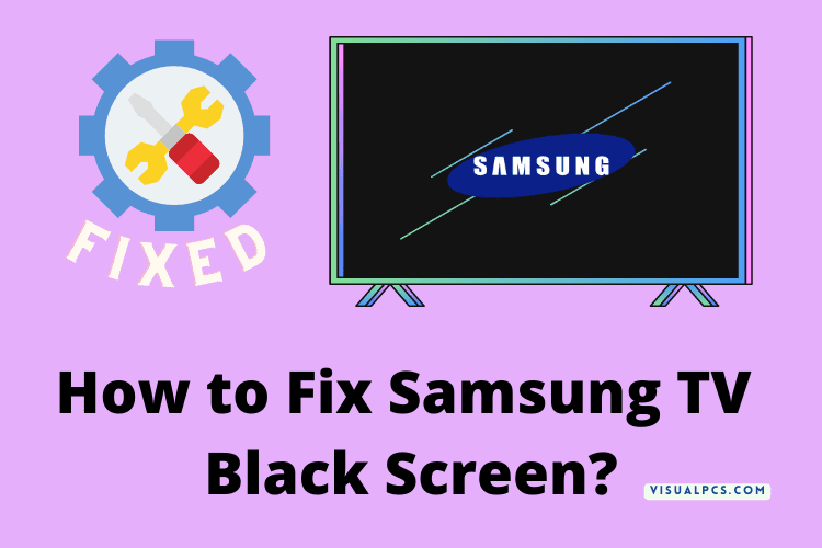 How to Fix Samsung TV Black Screen? (2022)