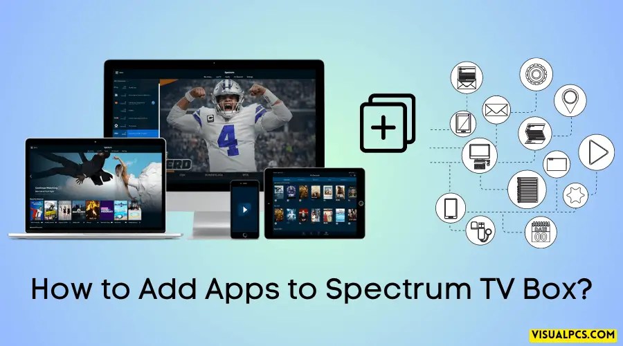 How to Add Apps to Spectrum TV Box Like a Pro? (2024)