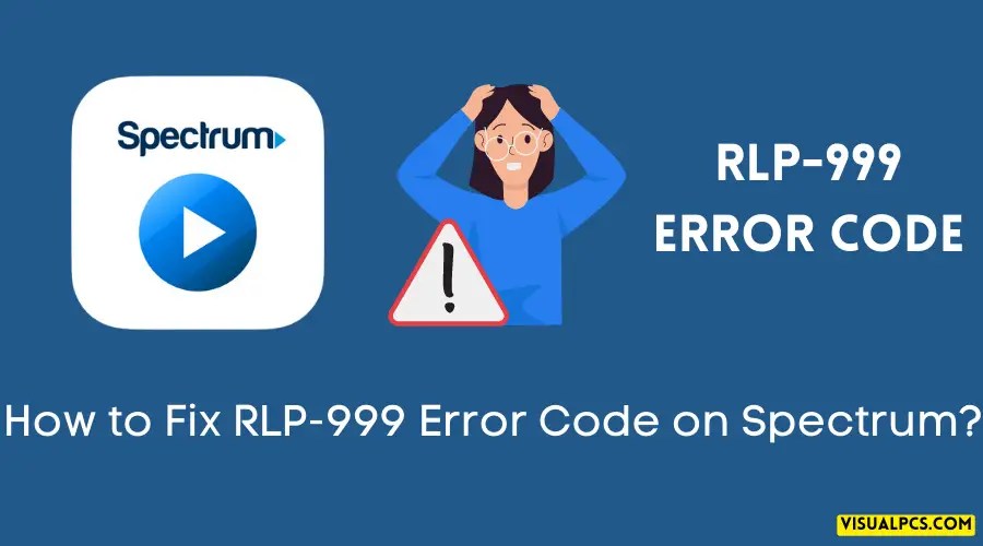 How to Fix RLP999 Error Code on Spectrum? (2024)