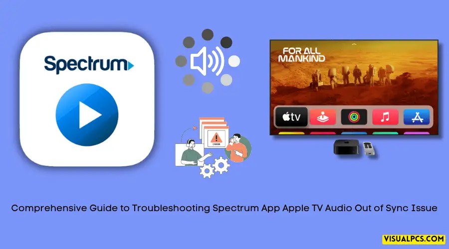 Comprehensive Guide to Troubleshooting Spectrum App Apple TV Audio Out of Sync Issue (2024)