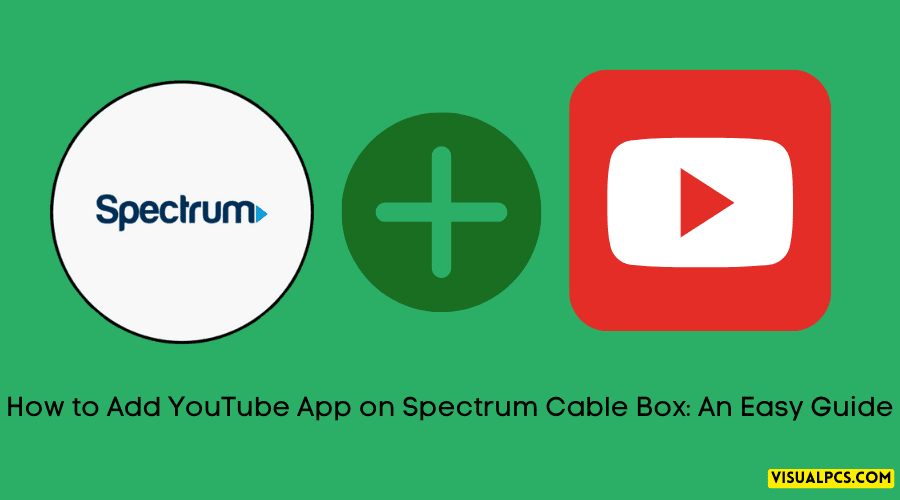 How to Add YouTube App on Spectrum Cable Box An Easy Guide (2024)
