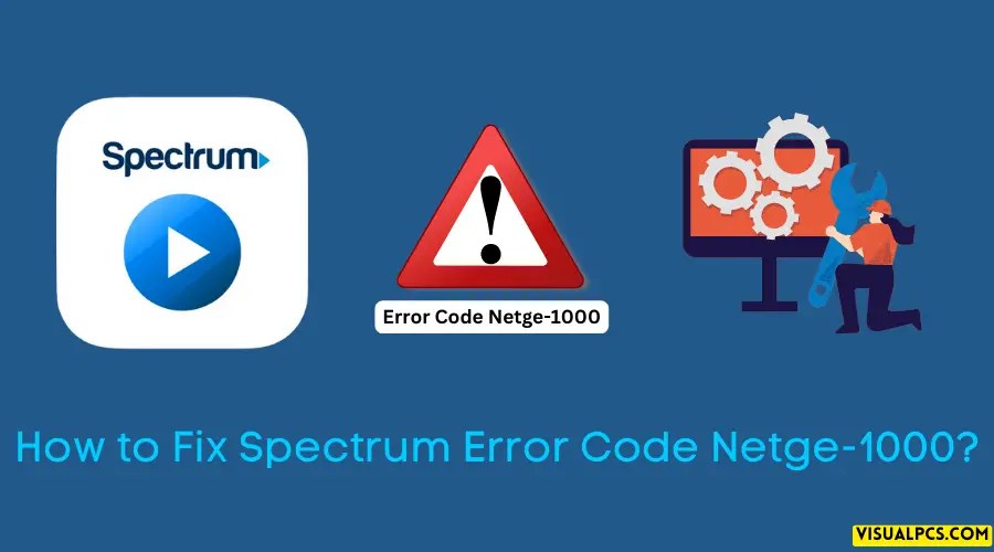 How to Fix Spectrum Error Code Netge1000? (2024)