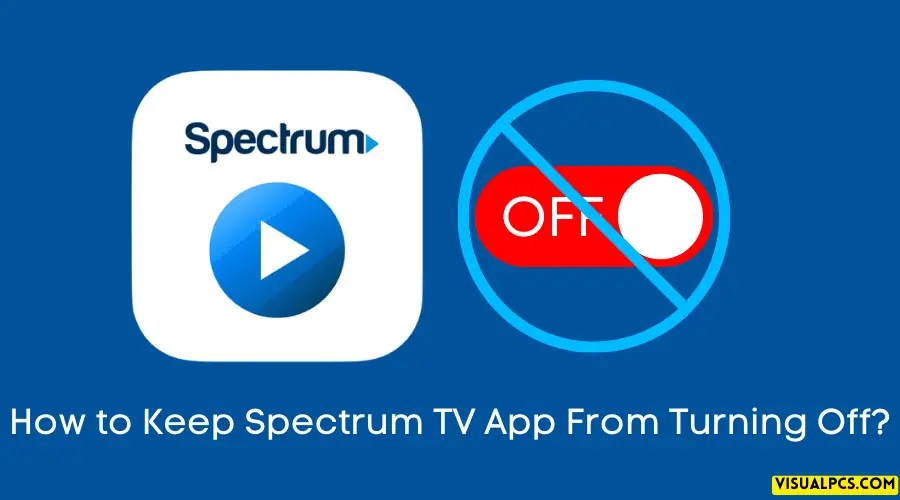 How to Keep Spectrum TV App From Turning Off? (2024)