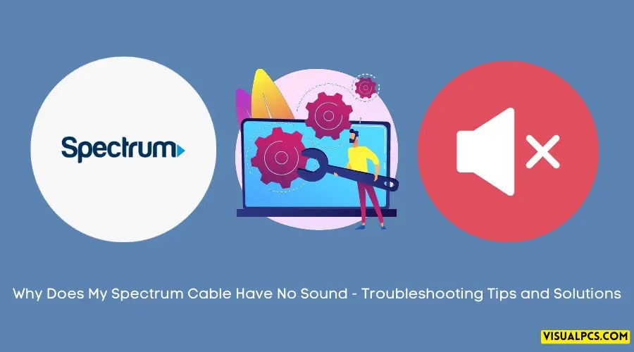 Why Does My Spectrum Cable Have No Sound Troubleshooting Tips and