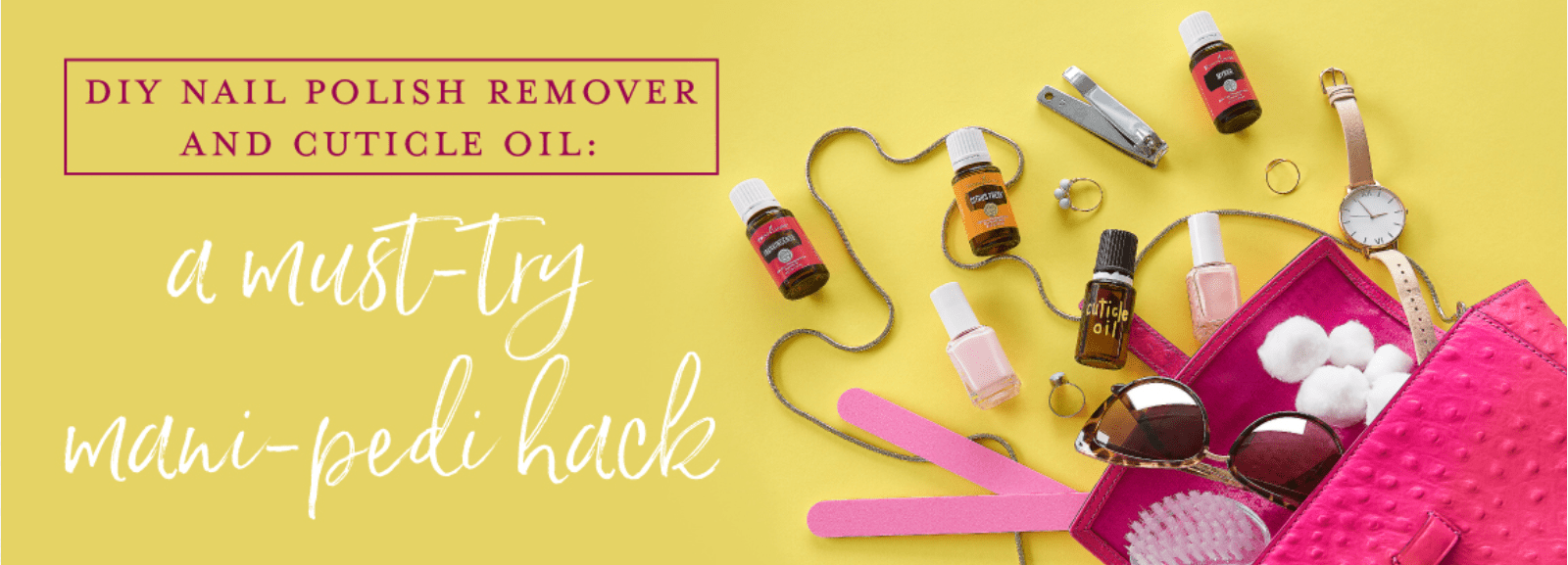 DIY Nail Polish Remover And Cuticle Oil A Must Try ManiPedi Hack