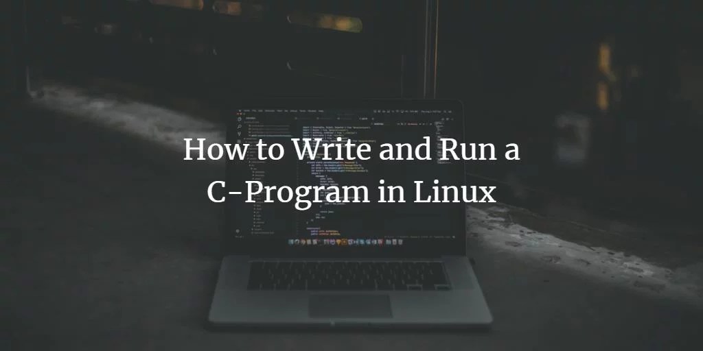 How to Write and Run a C Program in Linux VITUX