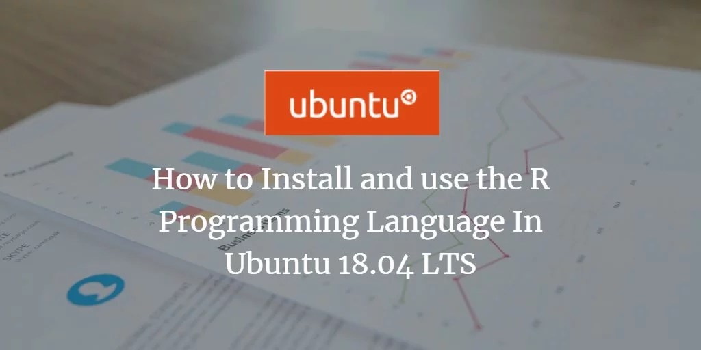 How to Install and use the R Programming Language In Ubuntu 18.04 LTS