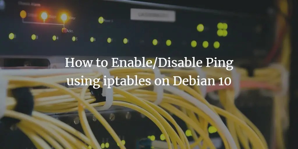 How to Enable/Disable Ping using iptables on Debian 10 VITUX