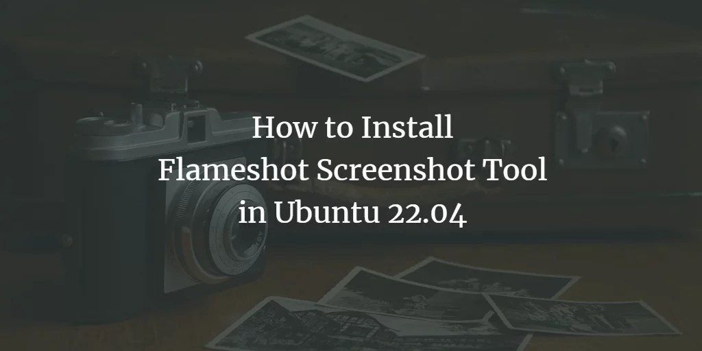 Install Flameshot Screenshot Tool in Ubuntu 22.04 VITUX