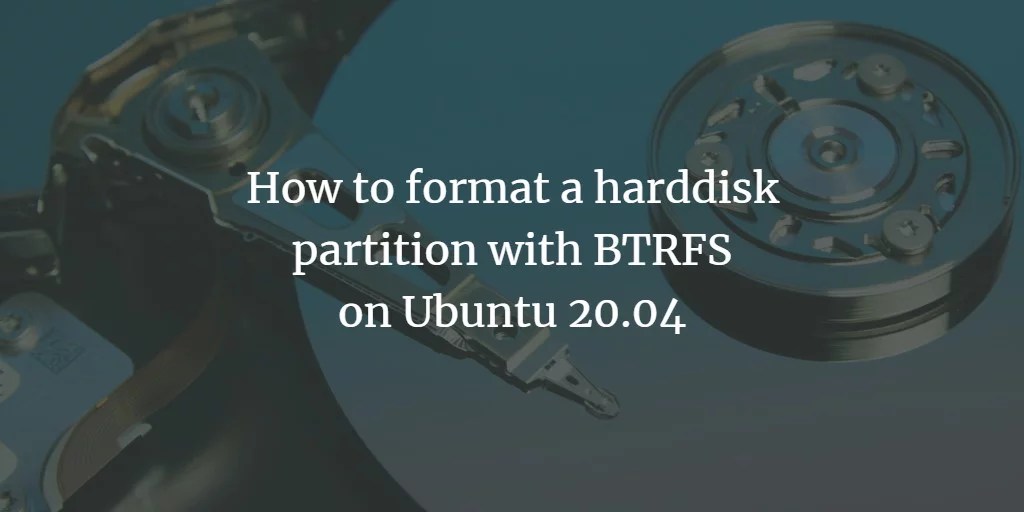 How to format a harddisk partition with BTRFS on Ubuntu 20.04 VITUX