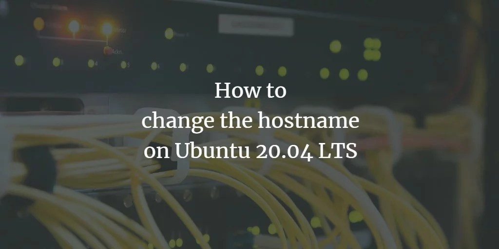 How to change the hostname on Ubuntu 20.04 LTS