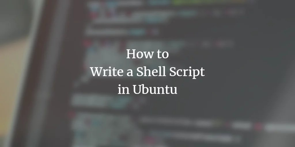 How to Write a Shell Script in Ubuntu VITUX