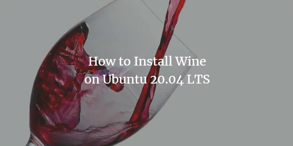 How to Install Wine on Ubuntu 20.04 LTS