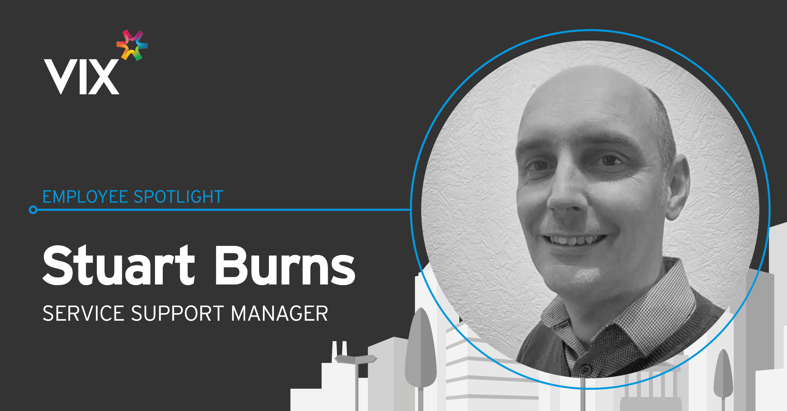 Vix Employee Spotlight Stuart Burns, Service Support Manager Vix