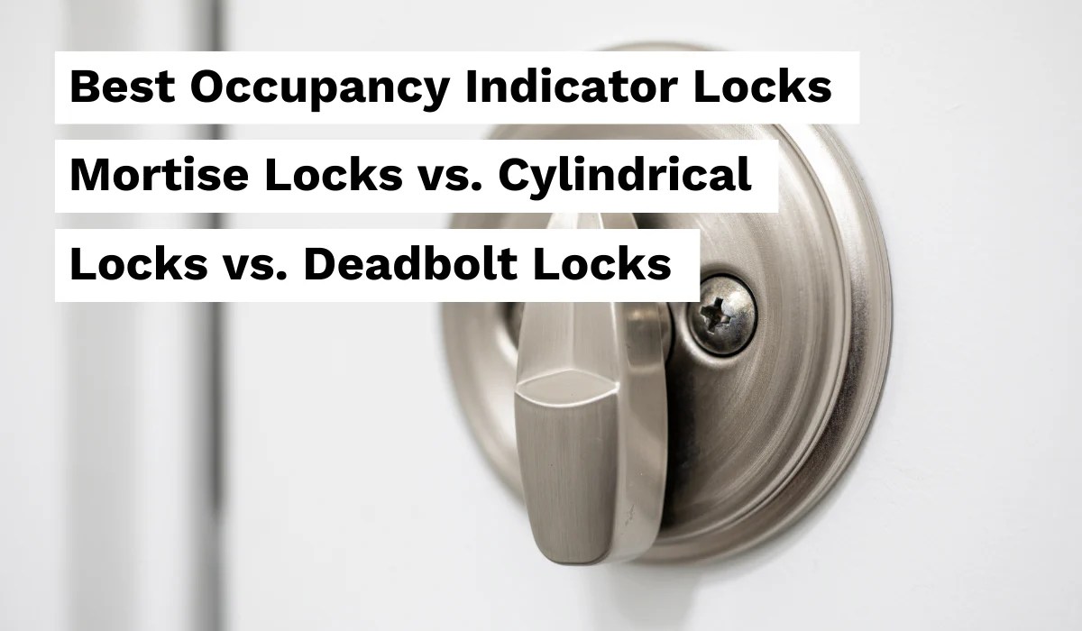 Best Occupancy Indicator Locks Mortise Locks vs. Cylindrical Locks v