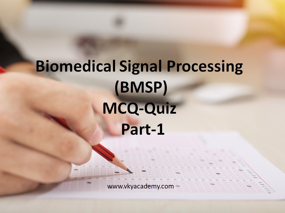 Biomedical Signal Processing (BMSP) MCQ Archives VKY Academy