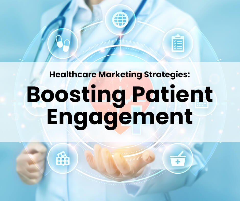 Healthcare Marketing Strategies to Boost Patient Engagement