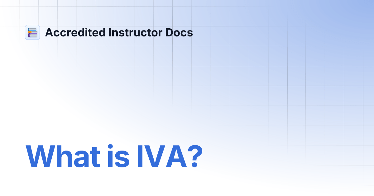 What is IVA? Accredited Instructor Docs