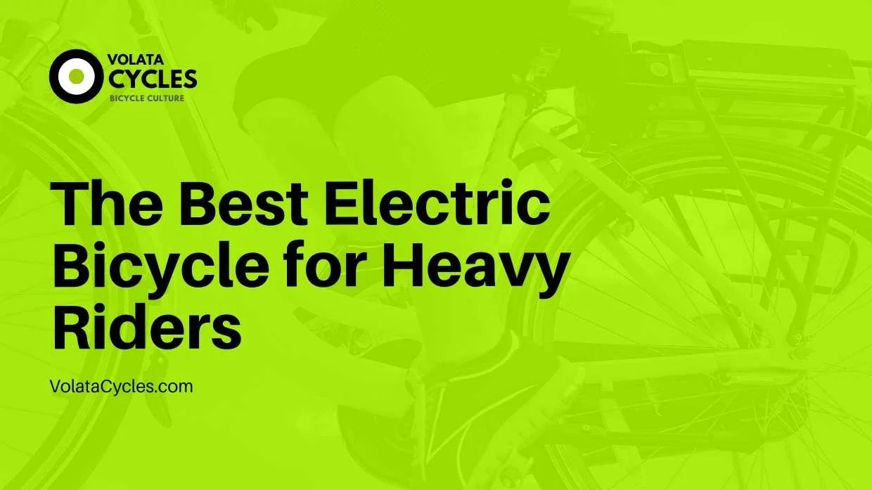 The Best Electric Bicycle For Heavy Riders