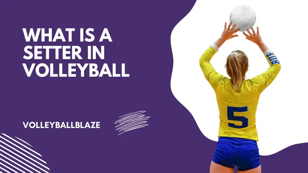 What Is a Setter in Volleyball A Complete Guide Volleyball Blaze