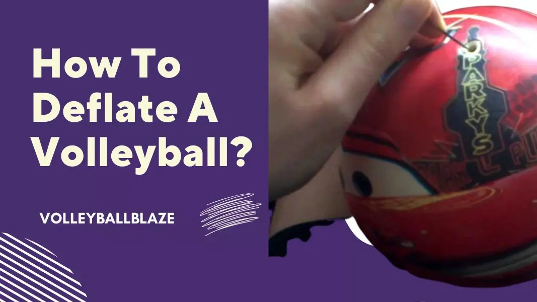 How To Deflate A Volleyball? Step By Step Guide Volleyball Blaze