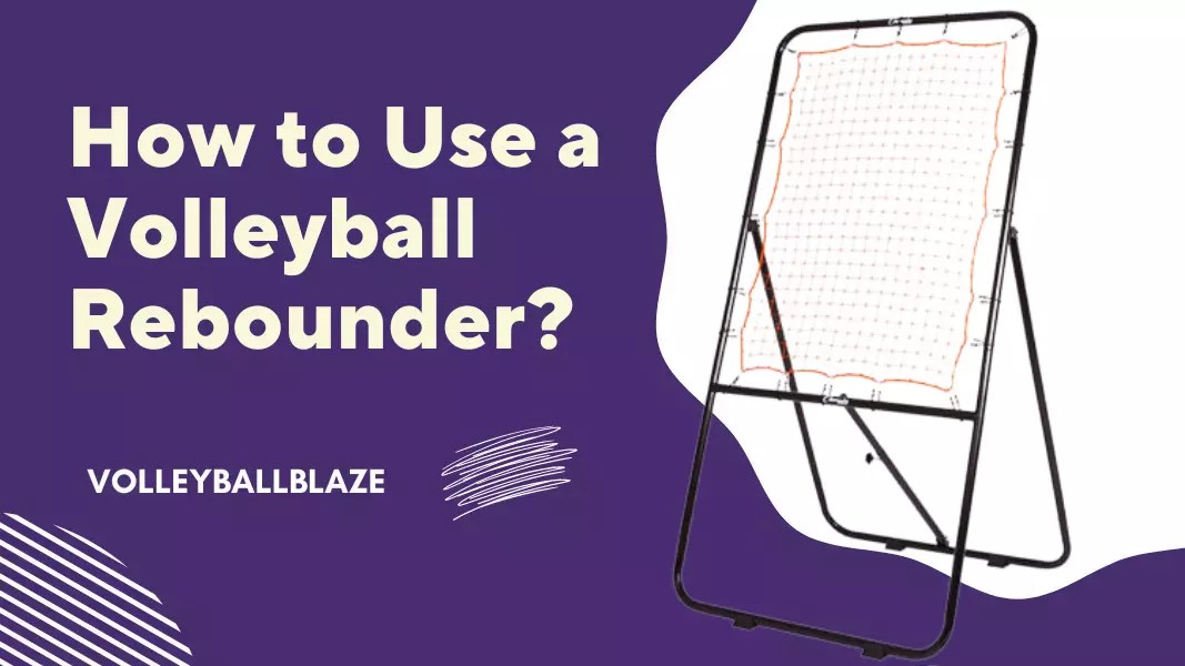 How to Use a Volleyball Rebounder? Complete Guide Volleyball Blaze