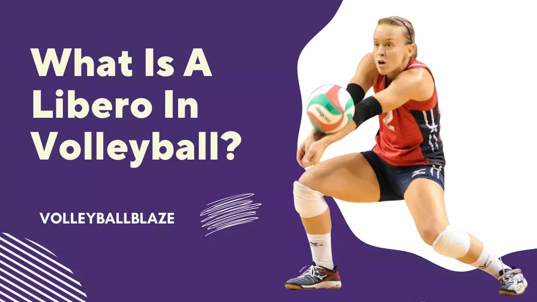 What Is A Libero In Volleyball? [2024] Volleyball Blaze