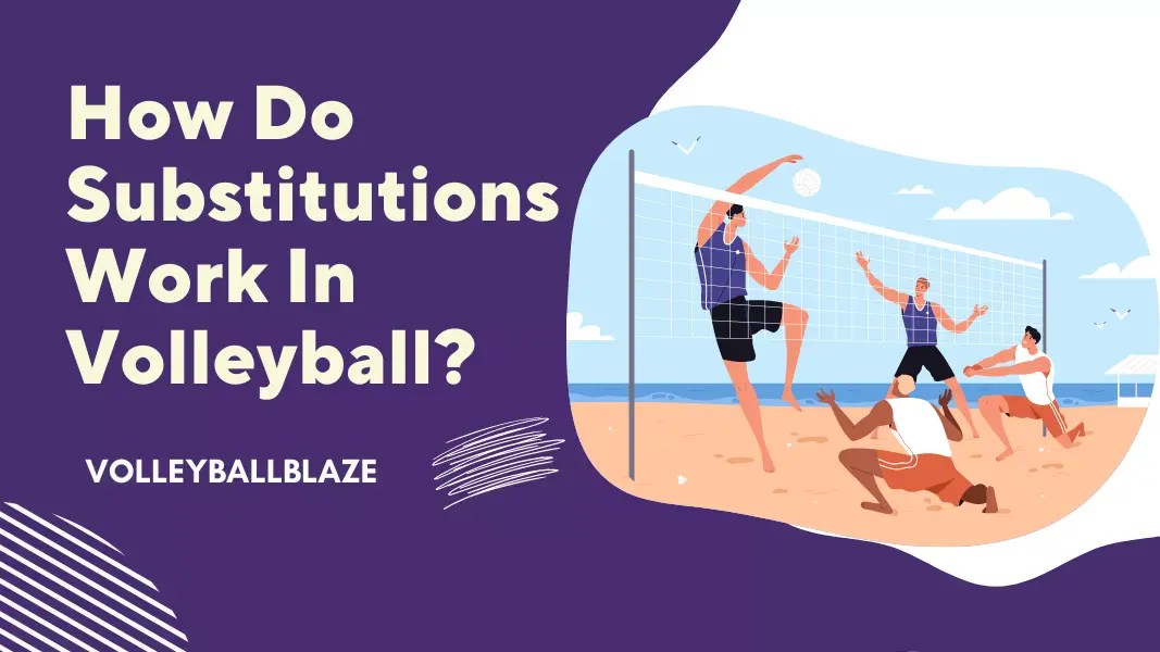 How Do Substitutions Work In Volleyball? Volleyball Blaze