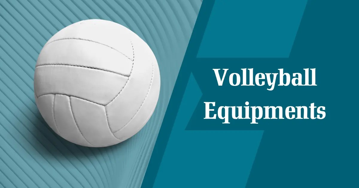 Basic Volleyball Equipment's & Accessories Detailed Guide