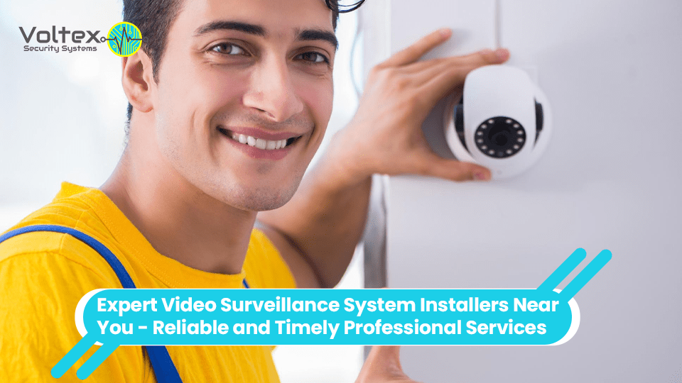 Expert Video Surveillance System Installers Near You Reliable and